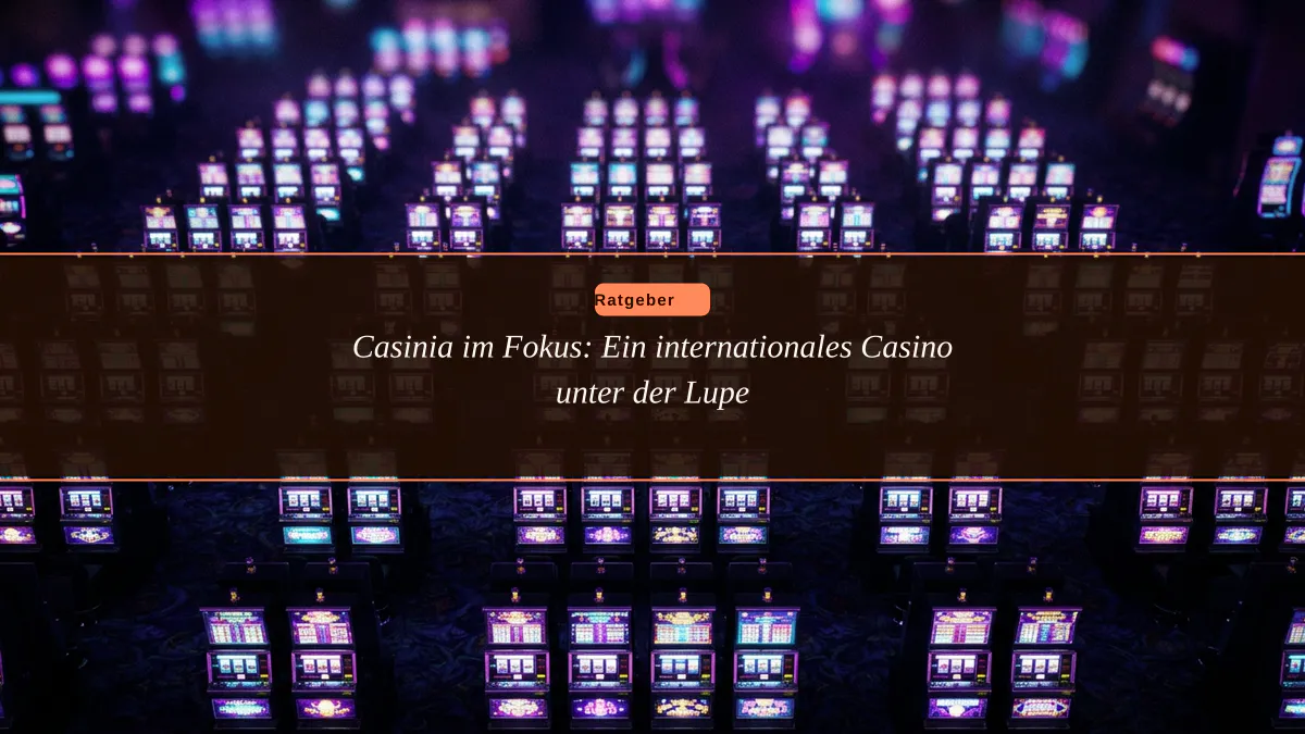 Casinia im Fokus: Ein internationales Casino unter der Lupe