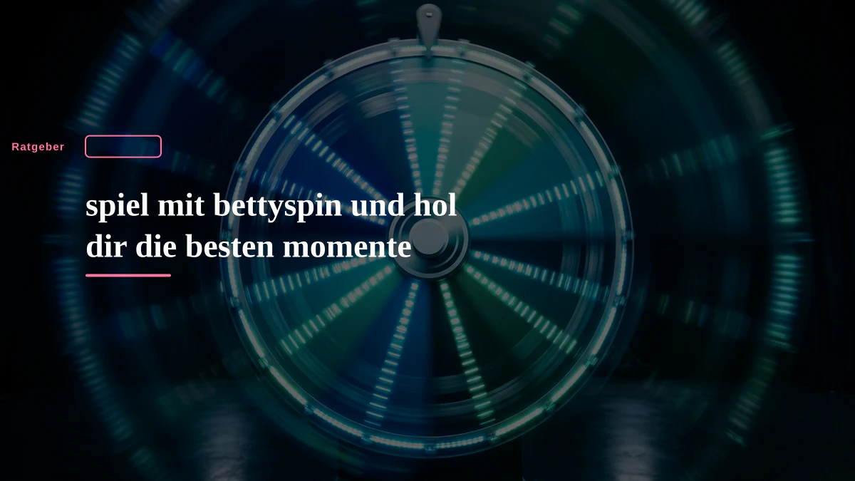 spiel mit bettyspin und hol dir die besten momente