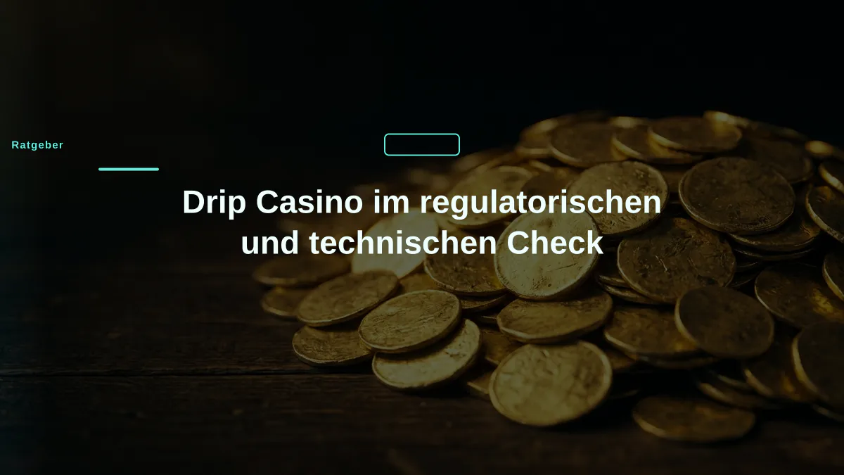 Drip Casino im regulatorischen und technischen Check