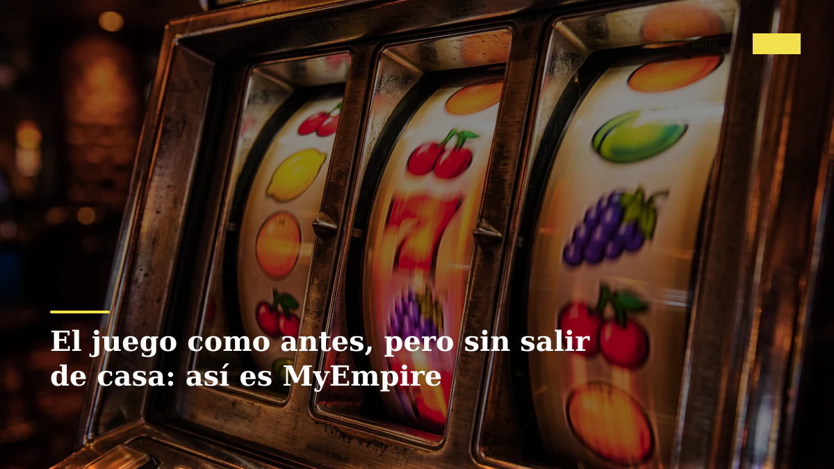 El juego como antes, pero sin salir de casa: así es MyEmpire