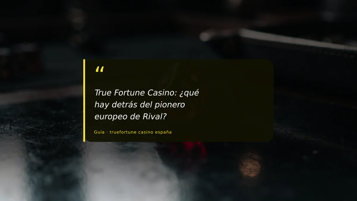 True Fortune Casino: ¿qué hay detrás del pionero europeo de Rival?