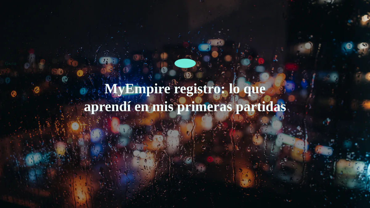 MyEmpire registro: lo que aprendí en mis primeras partidas