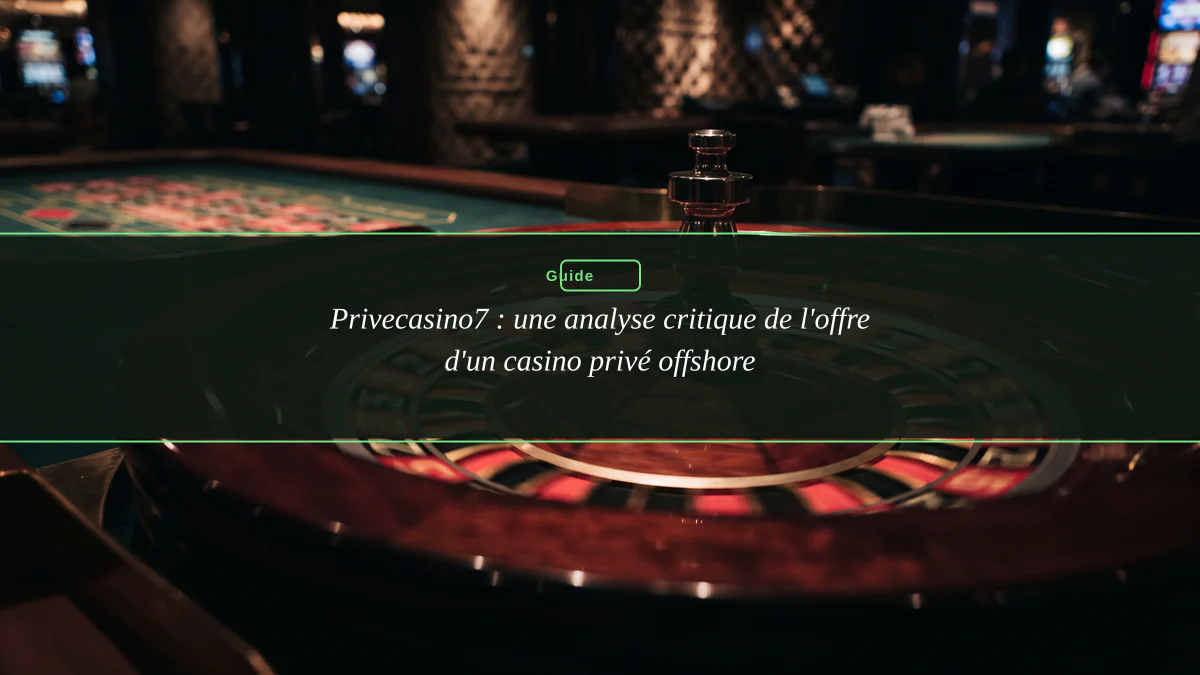 Privecasino7 : une analyse critique de l'offre d'un casino privé offshore