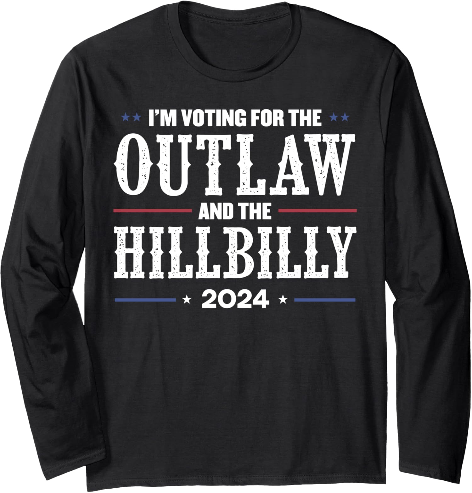 I’m Voting For The Outlaw And The Hillbilly 2024 Long Sleeve Tshirt