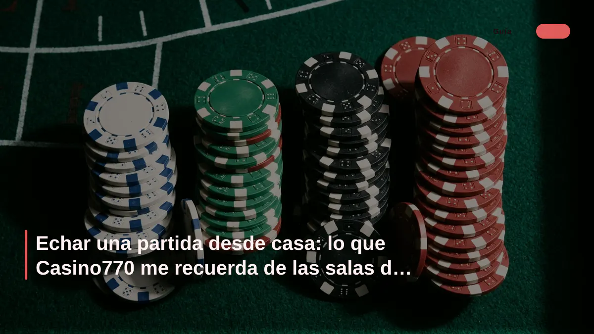 Echar una partida desde casa: lo que Casino770 me recuerda de las salas de juego de antes