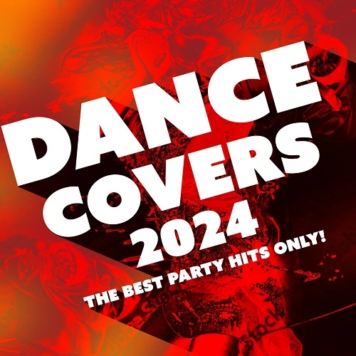 VA - Dance Covers 2024 - The Best Party Hits Only! (2024) FLAC