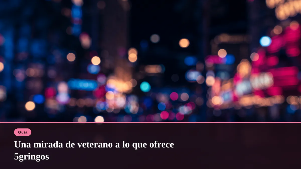 Una mirada de veterano a lo que ofrece 5gringos