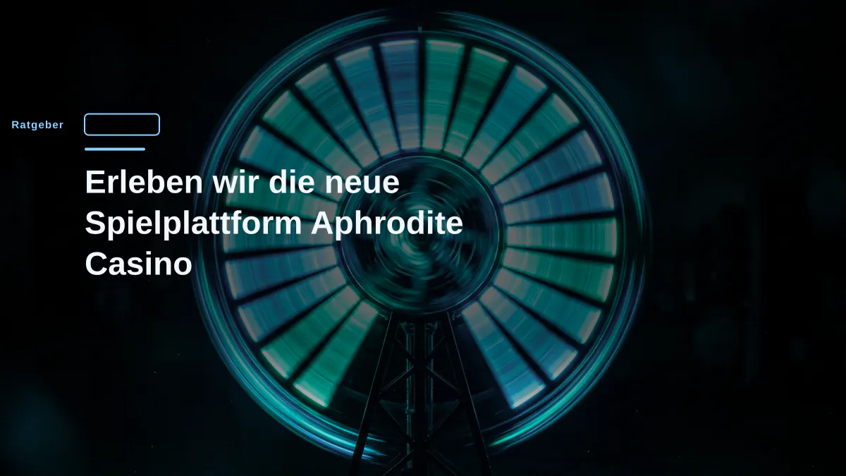 Erleben wir die neue Spielplattform Aphrodite Casino