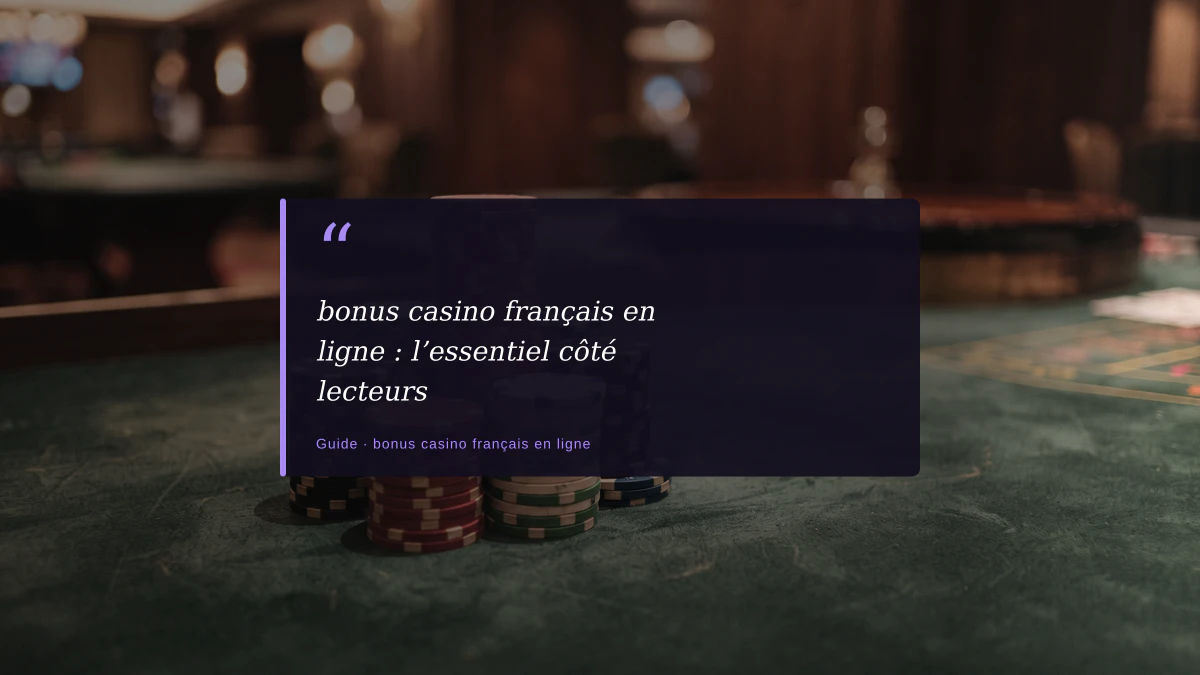 bonus casino français en ligne : l’essentiel côté lecteurs