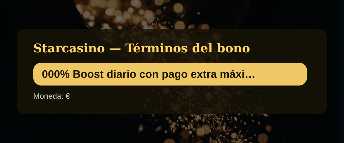 Starcasino — Términos del bono: 000% Boost diario con pago extra máximo de €10 + 20 FS