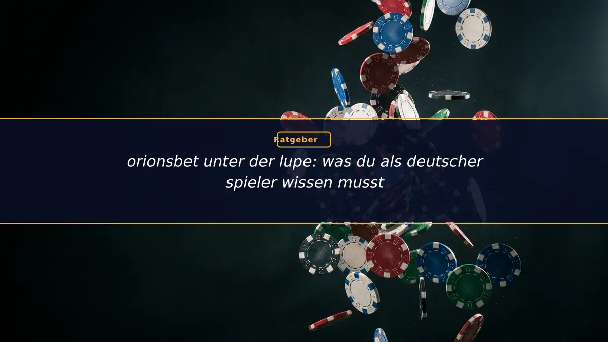 orionsbet unter der lupe: was du als deutscher spieler wissen musst