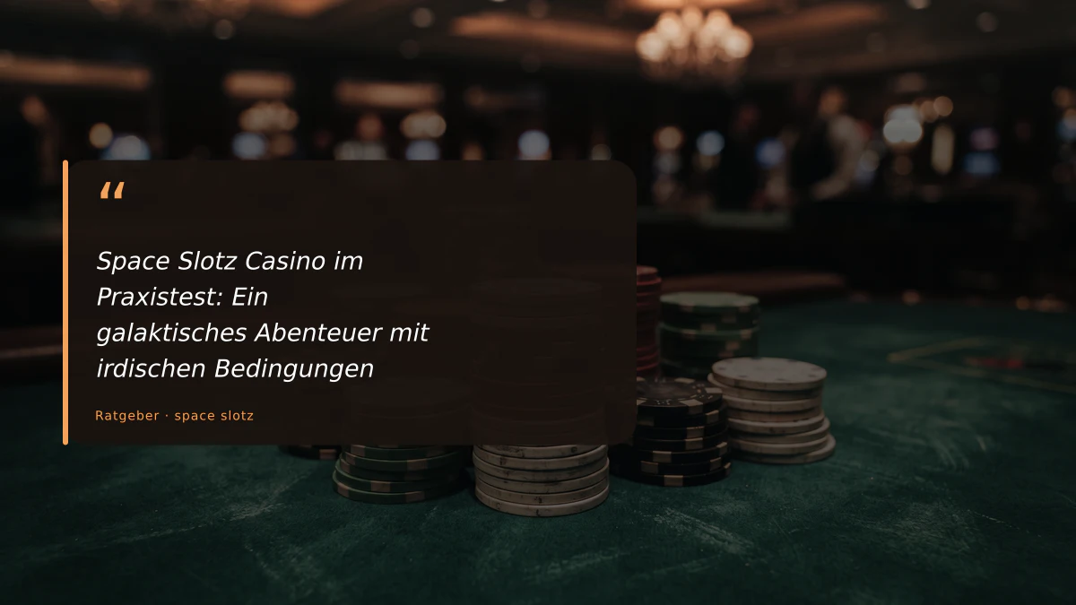 Space Slotz Casino im Praxistest: Ein galaktisches Abenteuer mit irdischen Bedingungen