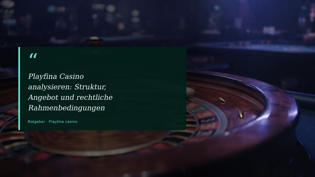 Playfina Casino analysieren: Struktur, Angebot und rechtliche Rahmenbedingungen