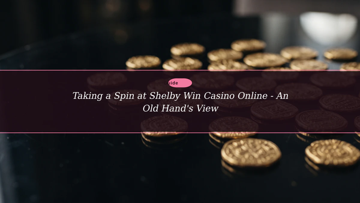 Taking a Spin at Shelby Win Casino Online - An Old Hand's View