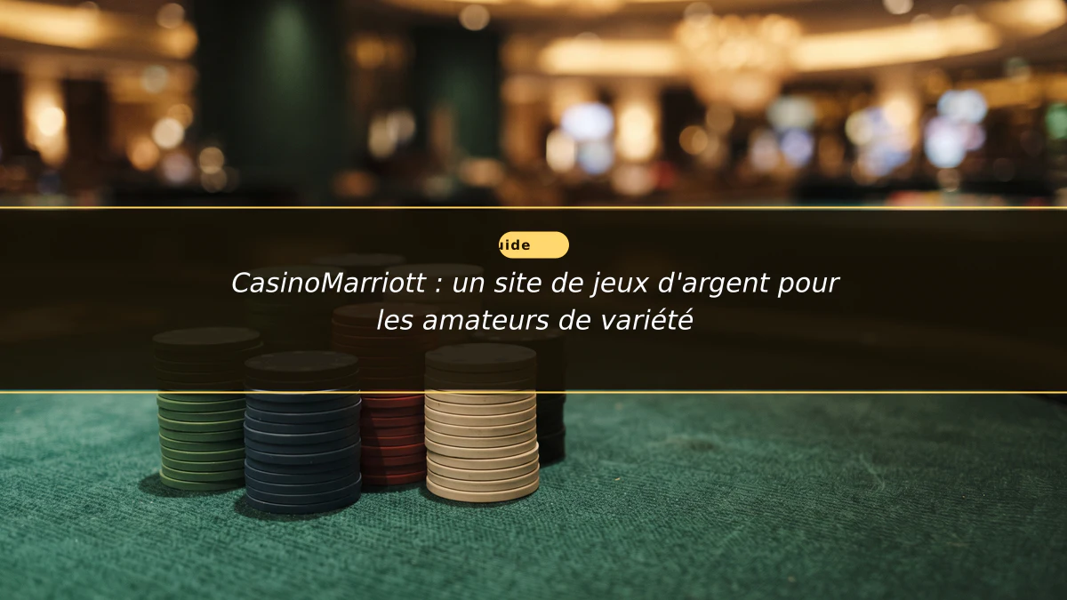 CasinoMarriott : un site de jeux d'argent pour les amateurs de variété