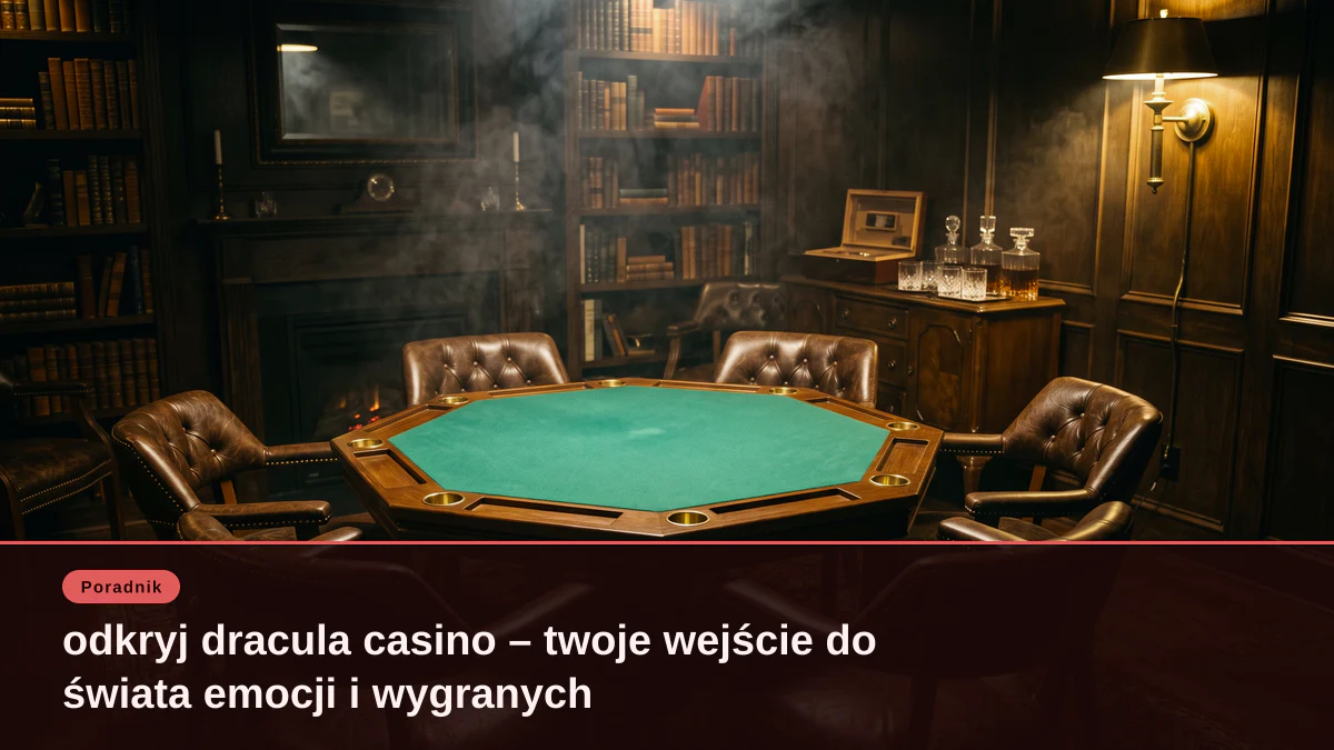 odkryj dracula casino – twoje wejście do świata emocji i wygranych