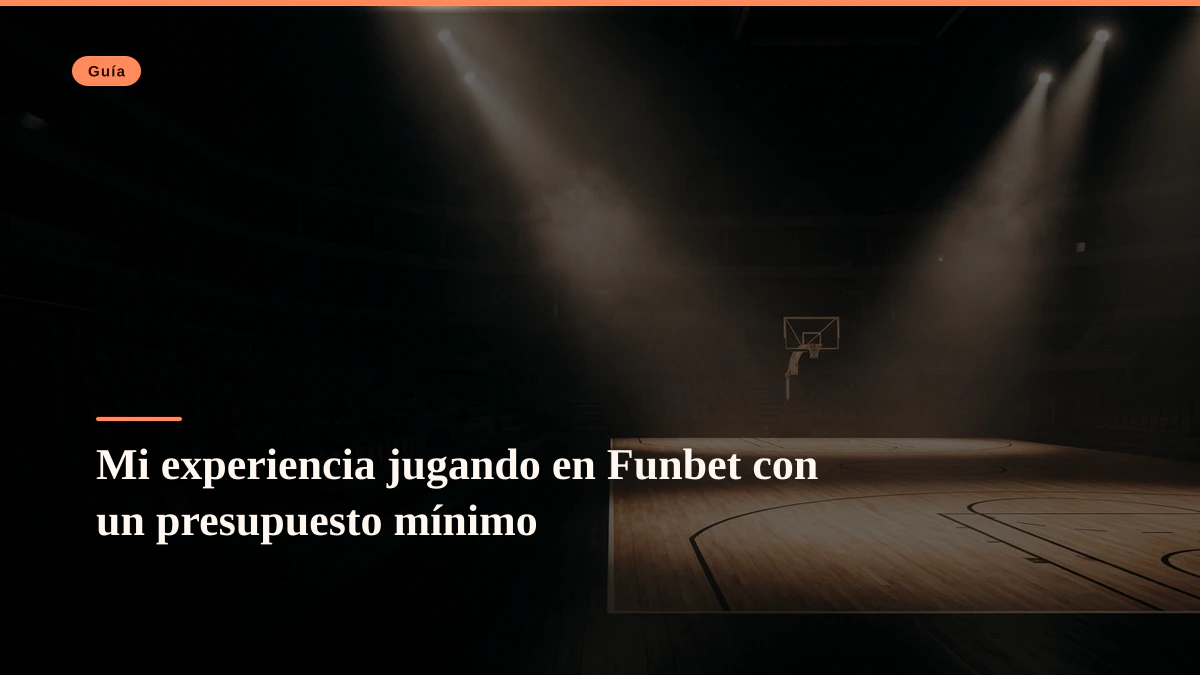Mi experiencia jugando en Funbet con un presupuesto mÃnimo