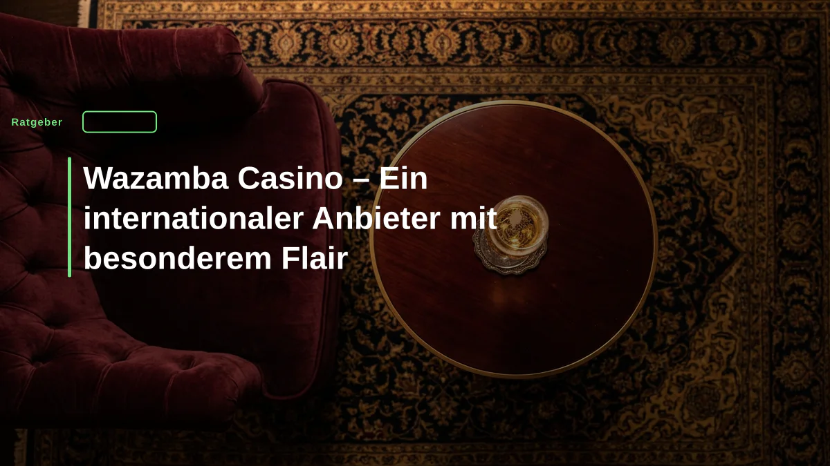 Wazamba Casino – Ein internationaler Anbieter mit besonderem Flair