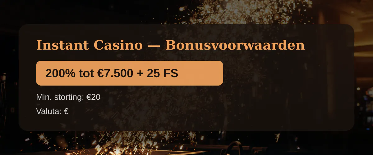 Instant Casino — Bonusvoorwaarden: 200% tot €7.500 + 25 FS