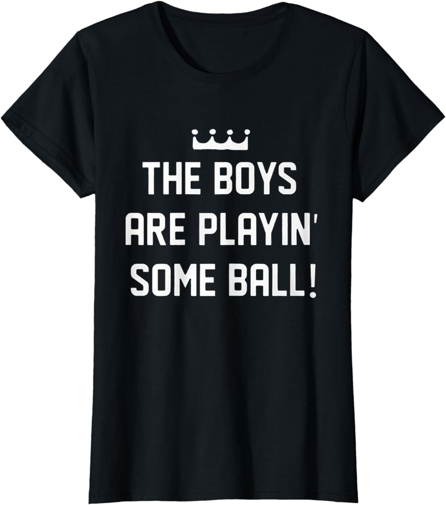 Funny Happy Design The Boys Are Playing Some Ball Ladies’ Crewneck T-Shirt