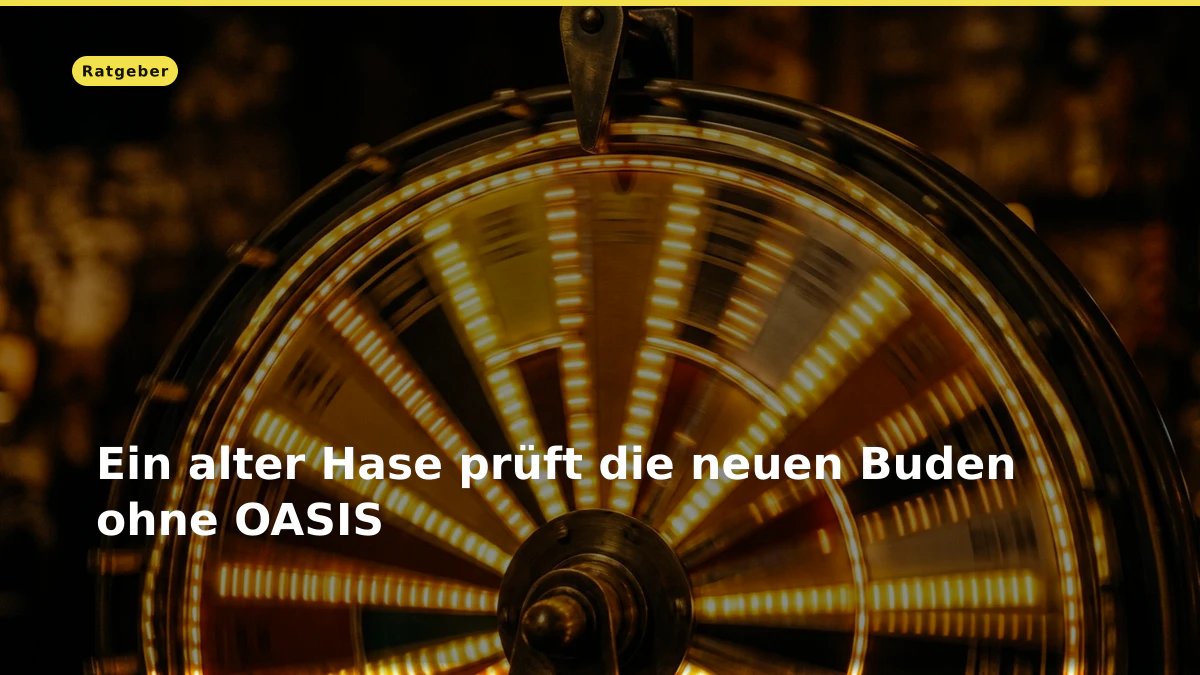 Ein alter Hase prüft die neuen Buden ohne OASIS