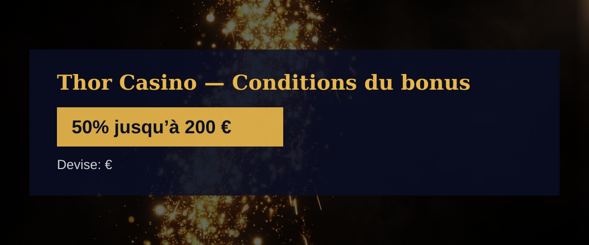 Thor Casino — Conditions du bonus: 50% jusqu’à 200 €