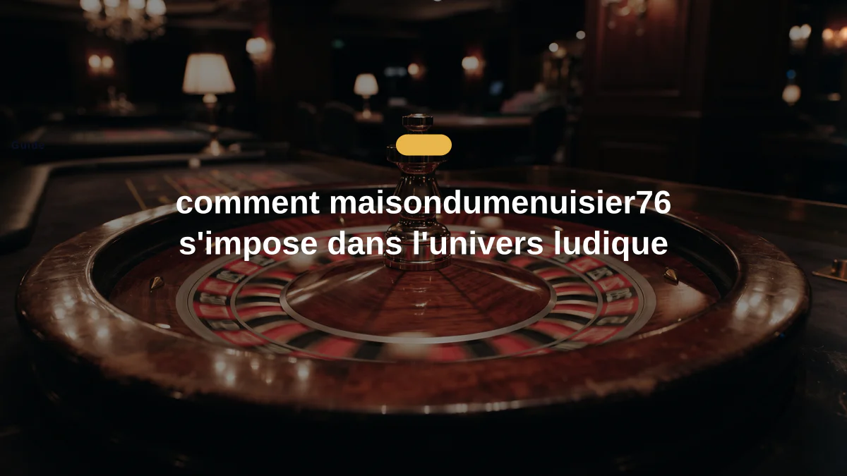 comment maisondumenuisier76 s'impose dans l'univers ludique
