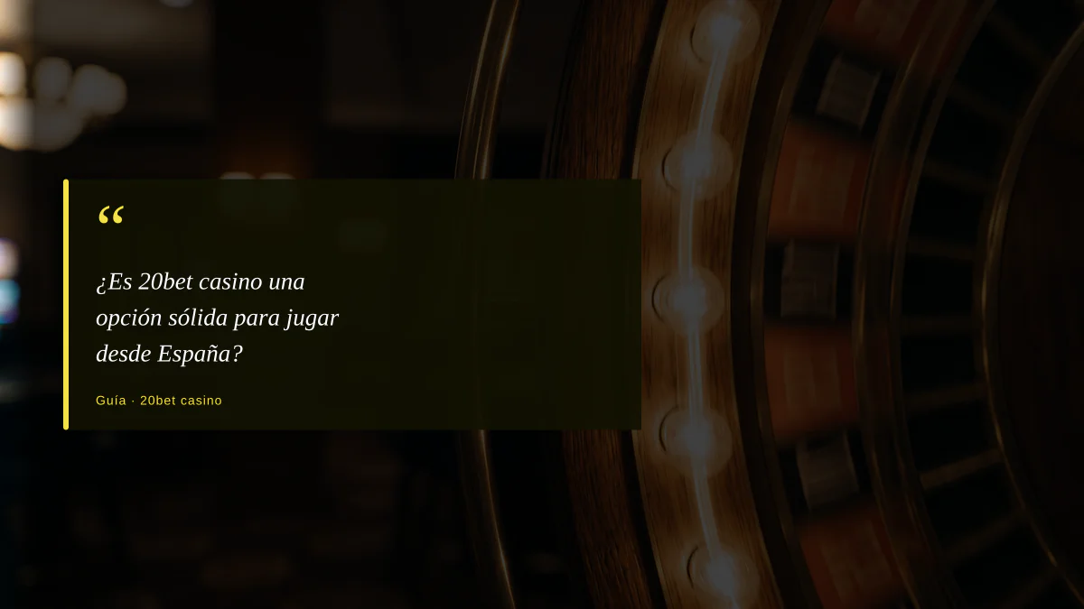 ¿Es 20bet casino una opción sólida para jugar desde España?