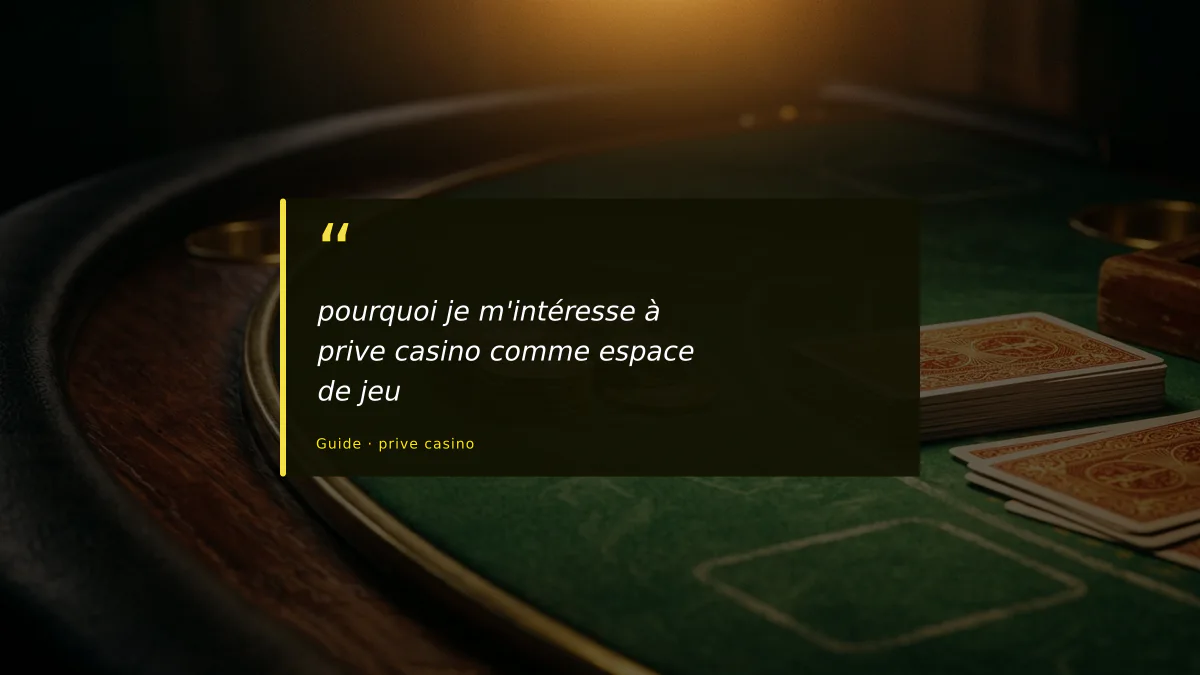 pourquoi je m'intéresse à prive casino comme espace de jeu