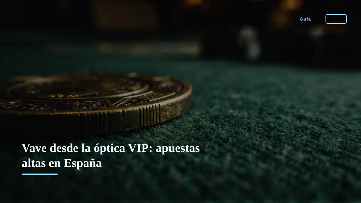 Vave desde la óptica VIP: apuestas altas en España