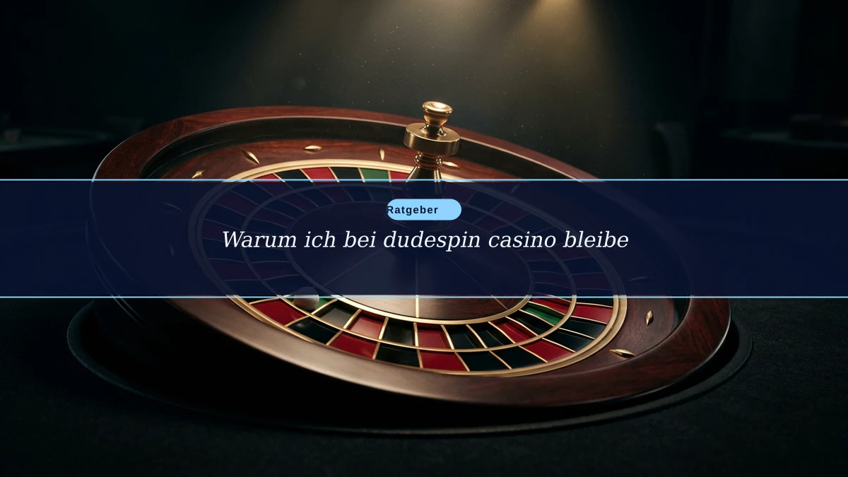 Warum ich bei dudespin casino bleibe