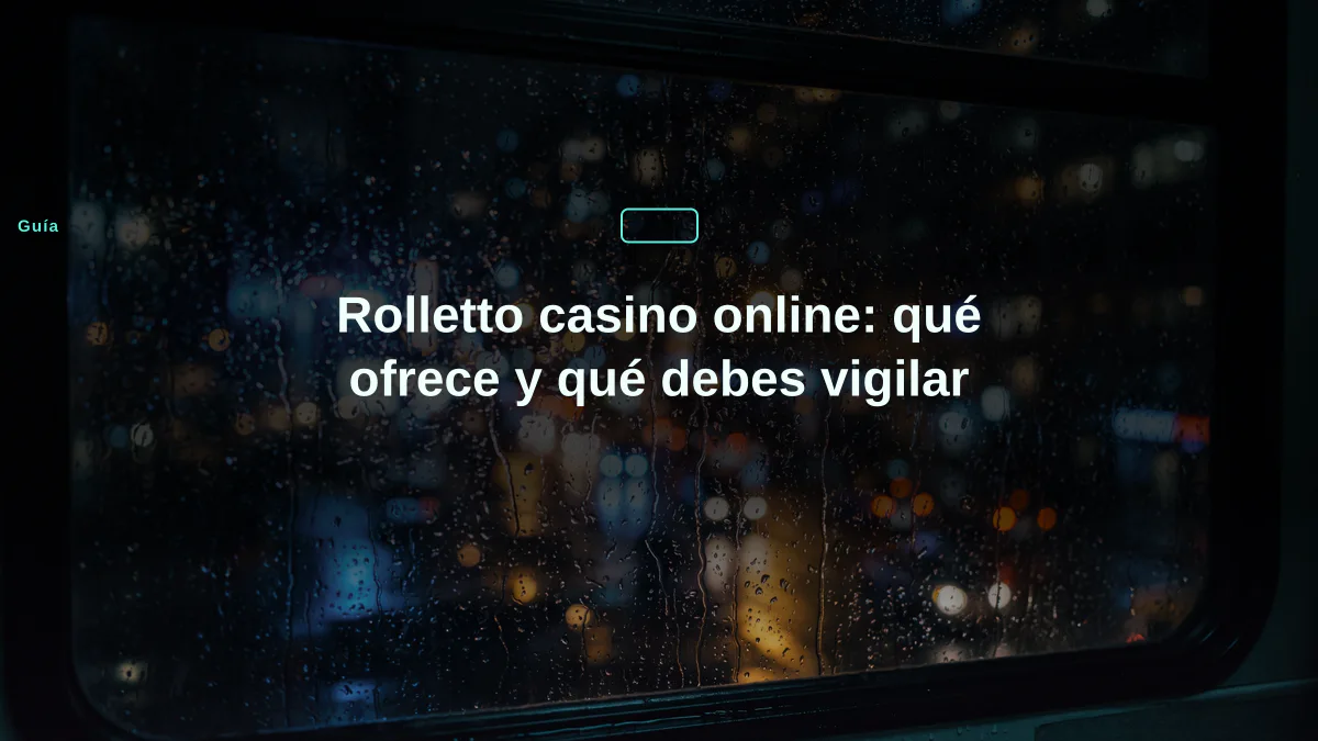 Rolletto casino online: qué ofrece y qué debes vigilar