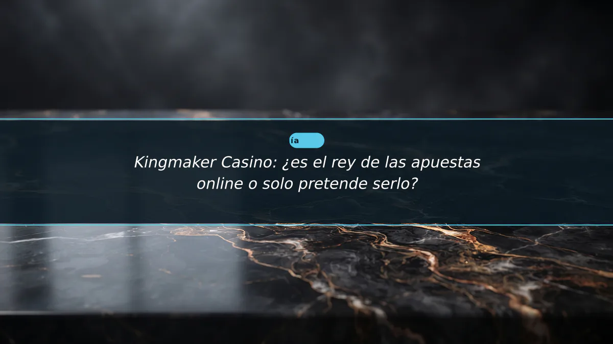 Kingmaker Casino: ¿es el rey de las apuestas online o solo pretende serlo?