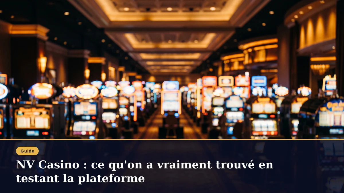 NV Casino : ce qu'on a vraiment trouvé en testant la plateforme