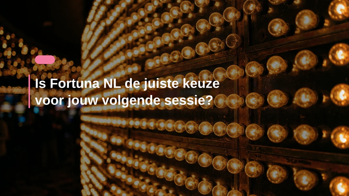 Is Fortuna NL de juiste keuze voor jouw volgende sessie?