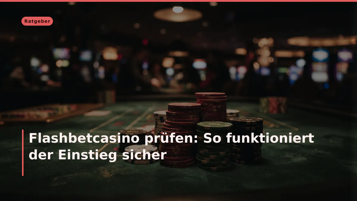 Flashbetcasino prüfen: So funktioniert der Einstieg sicher