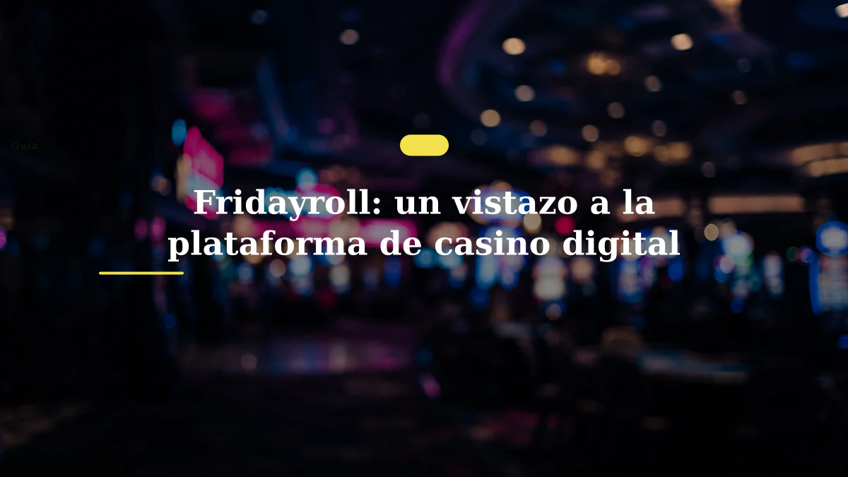 Fridayroll: un vistazo a la plataforma de casino digital