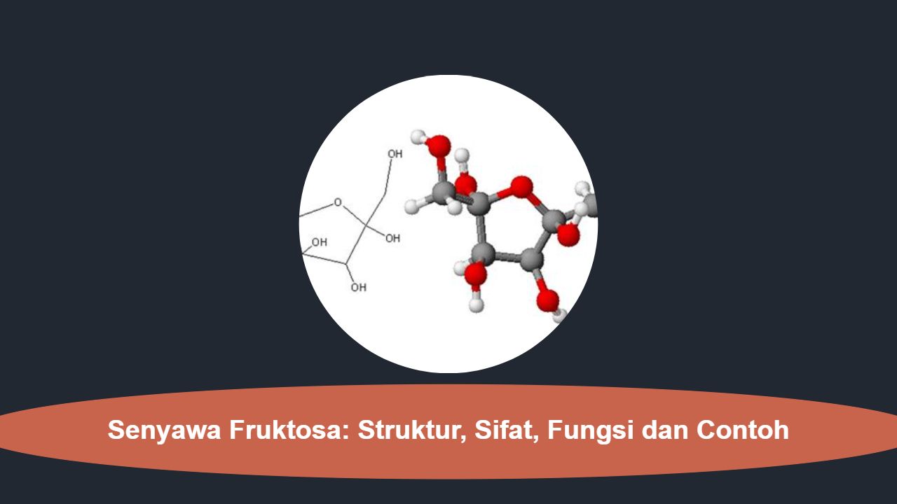 Senyawa Fruktosa: Struktur, Sifat, Fungsi dan Contoh