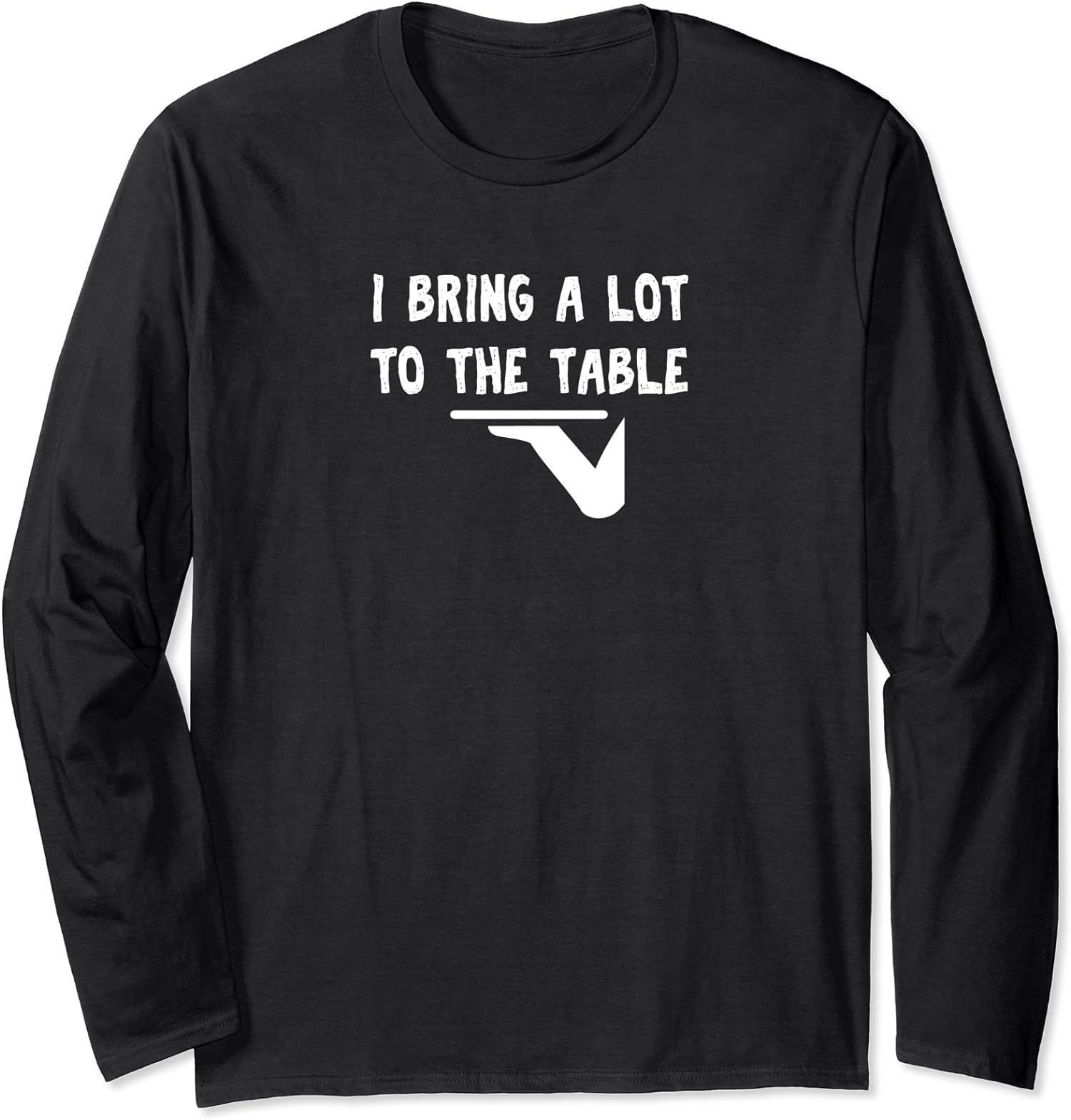Funny Pun I Bring A Lot To The Table Funny Server Long Sleeve Tshirt