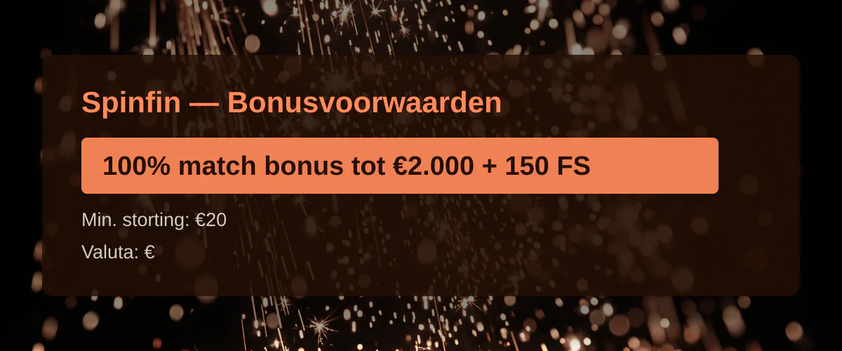 Spinfin — Bonusvoorwaarden: 100% match bonus tot €2.000 + 150 FS
