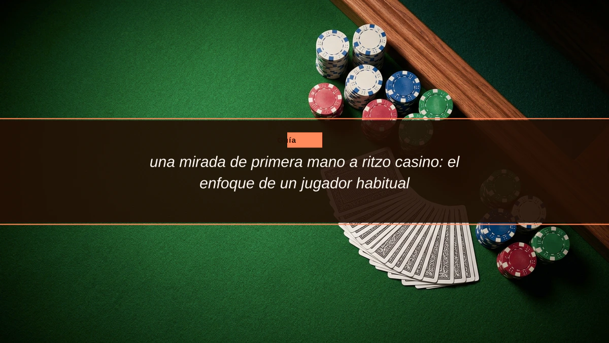 una mirada de primera mano a ritzo casino: el enfoque de un jugador habitual