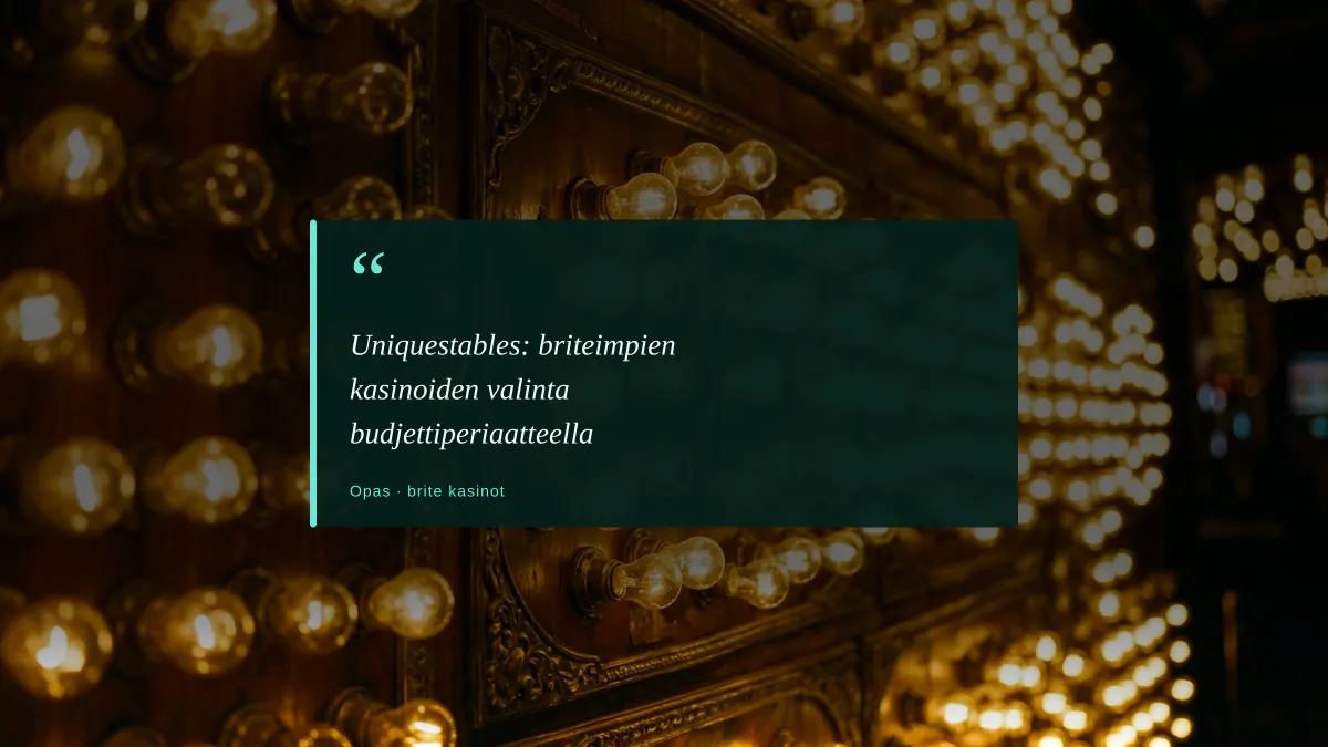 Uniquestables: briteimpien kasinoiden valinta budjettiperiaatteella
