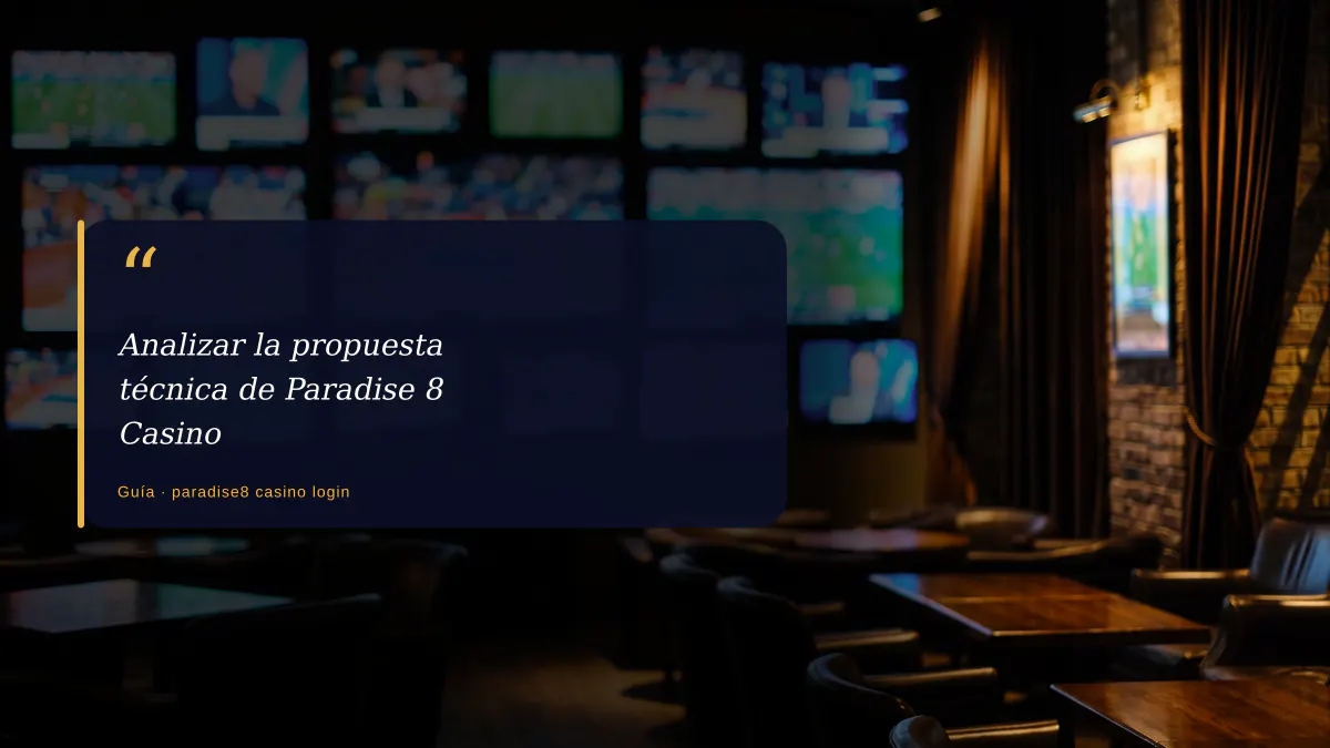 Analizar la propuesta técnica de Paradise 8 Casino