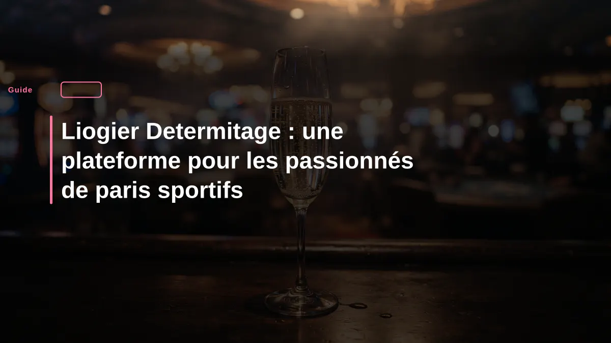 Liogier Determitage : une plateforme pour les passionnés de paris sportifs