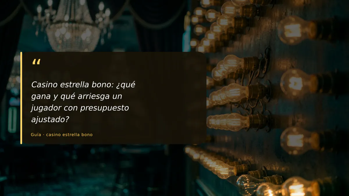 Casino estrella bono: ¿qué gana y qué arriesga un jugador con presupuesto ajustado?