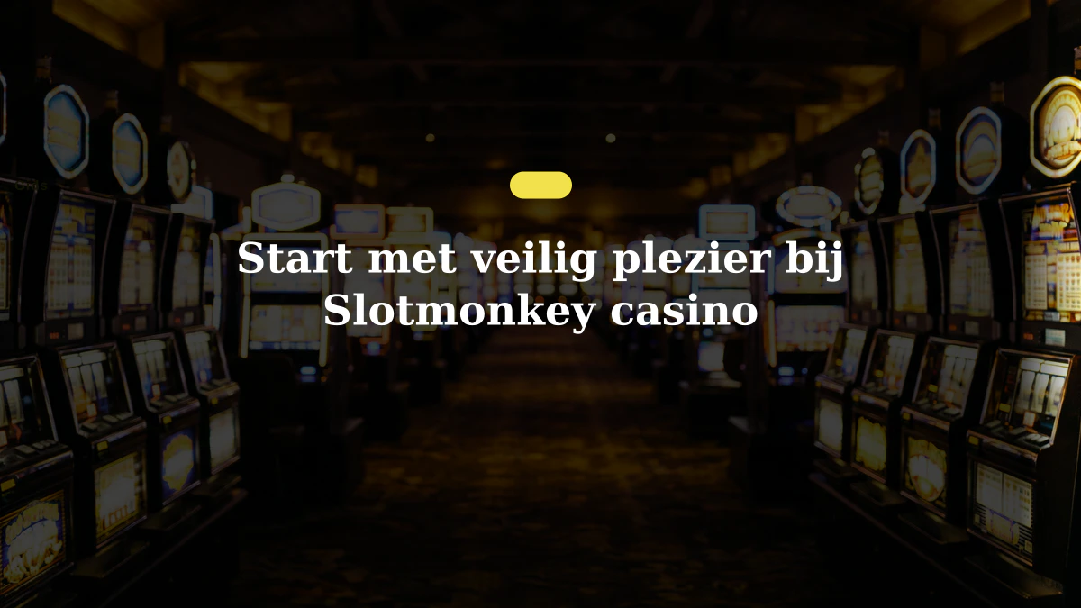 Start met veilig plezier bij Slotmonkey casino