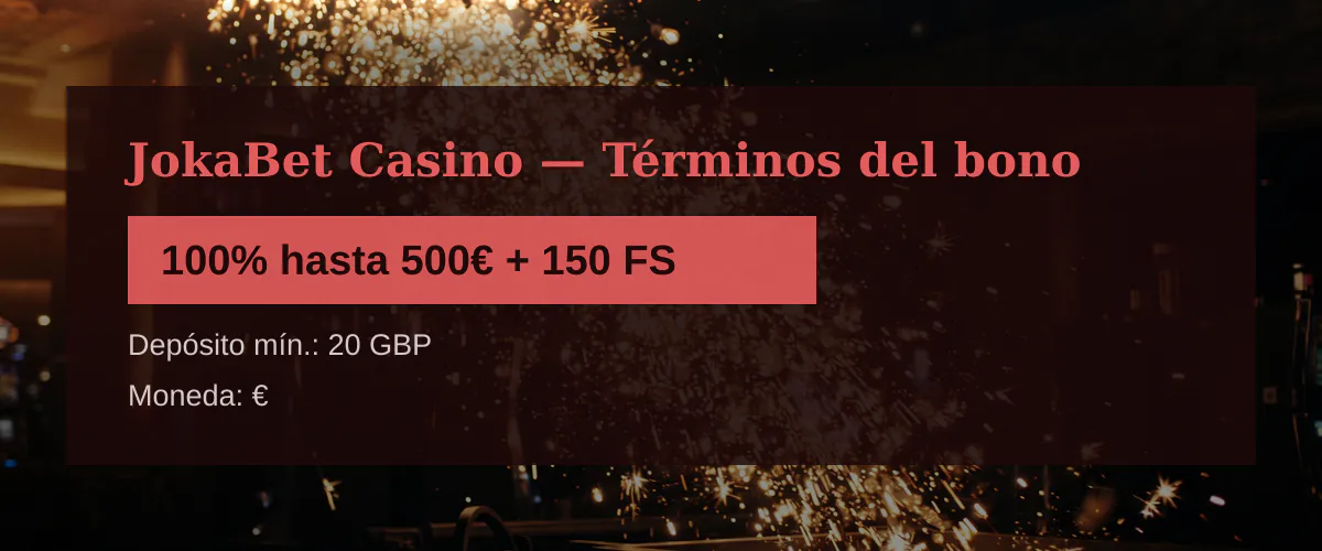 JokaBet Casino — Términos del bono: 100% hasta 500€ + 150 FS