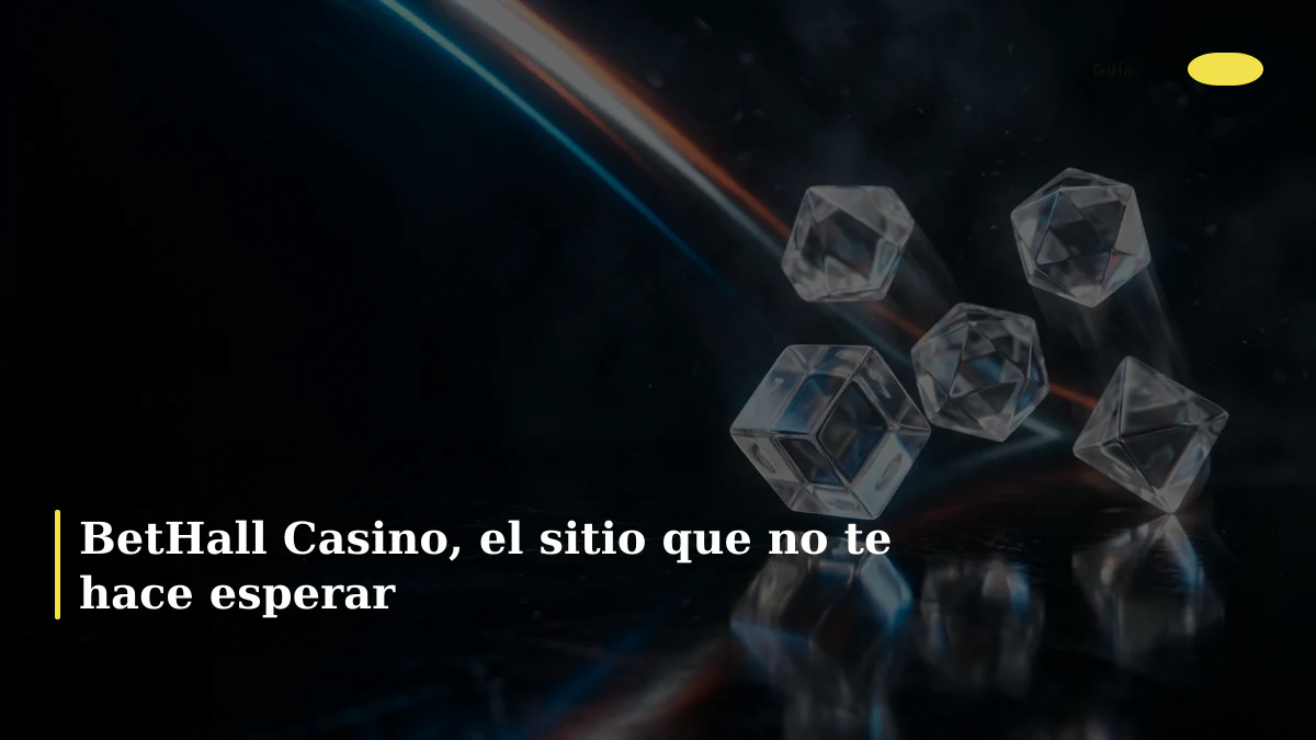 BetHall Casino, el sitio que no te hace esperar