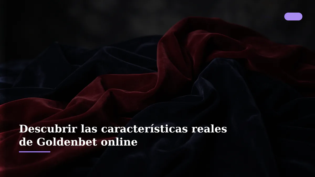 Descubrir las características reales de Goldenbet online