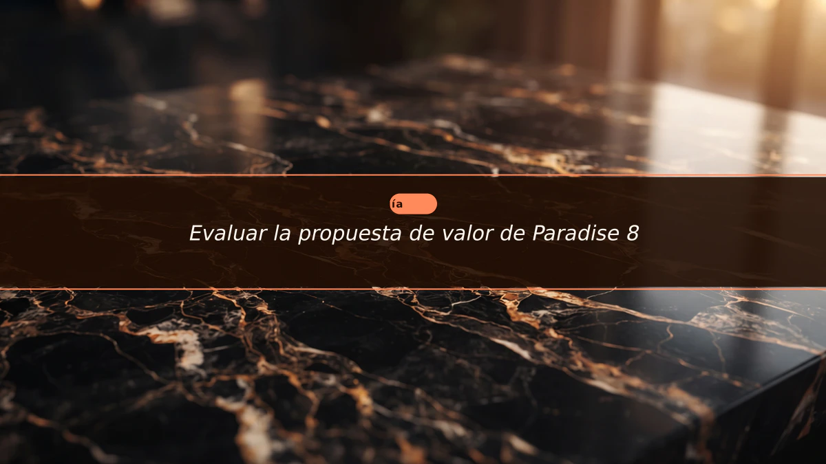 Evaluar la propuesta de valor de Paradise 8